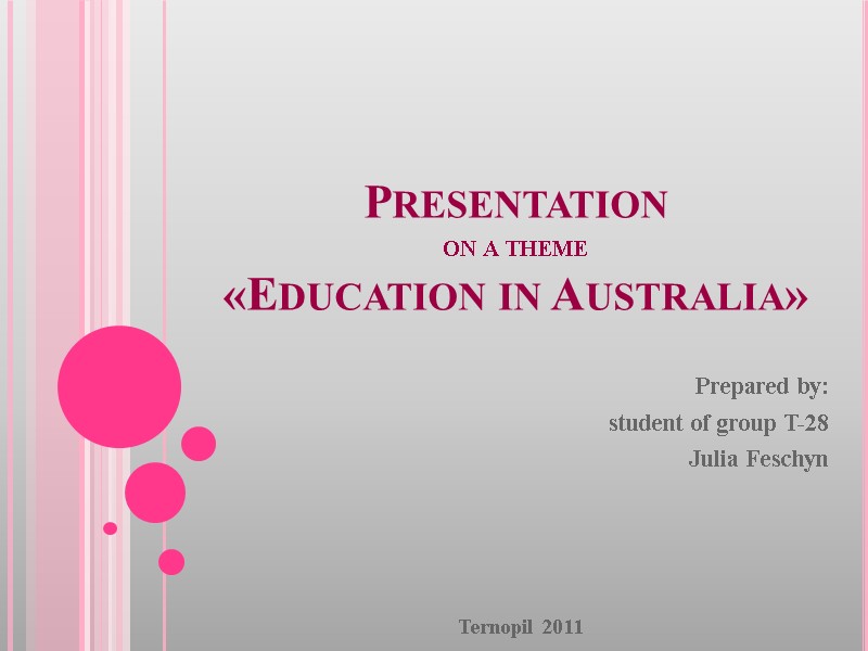 Presentation on a theme «Education in Australia» Prepared by: student of group T-28 Julia
